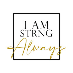 I am strong slogan graphic vector print lettering for t shirt print design