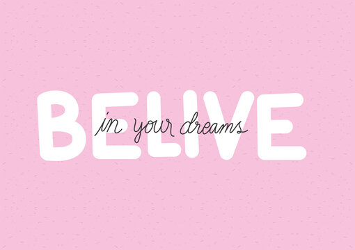belive in your dreams lettering design of Quote phrase text and positivity theme Vector illustration
