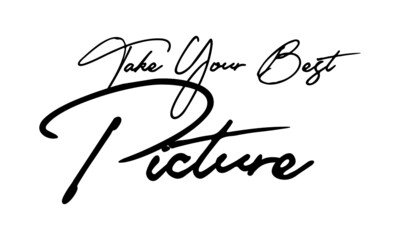 ake Your Best Picture Calligraphy Handwritten Typography Text 
Positive Quote