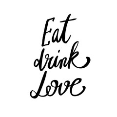 Funny Inspirational Valentines day romantic handwritten quote. Good for posters, t-shirt, prints, cards, banners. Eat Drink Love