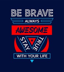 Be brave, awesome, graphic typography, triangle style, t shirt design, vector vintage illustration