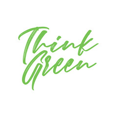 Obraz premium Think green. Beautiful environmental quote. Modern calligraphy and hand lettering.