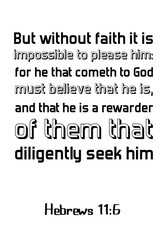  But without faith it is impossible to please him for he that cometh to God must believe that he is. Vector Quote