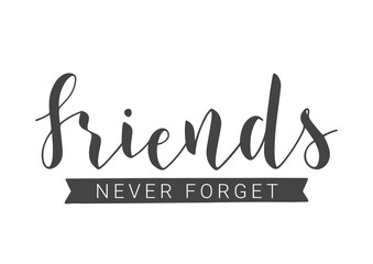 Vector Illustration. Handwritten Lettering of Friends Never Forget. Template for Banner, Invitation, Party, Postcard, Poster, Print, Sticker or Web Product. Objects Isolated on White Background.