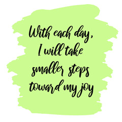 Naklejka na ściany i meble With each day, I will take smaller steps toward my joy. Vector Quote