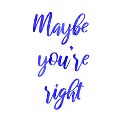 Maybe you’re right. Colorful isolated vector saying