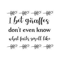  I bet giraffes don’t even know what farts smell like. Vector Quote