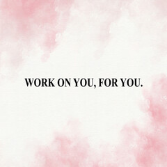 Work on you, for you. Self love quote poster with pink watercolor background