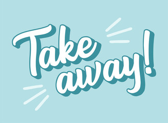 Hand sketched Take Away quote. Lettering for poster, flyer, header, advertisement, announcement. 