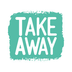 Hand sketched Take Away quote. Lettering for poster, flyer, header, advertisement, announcement. 