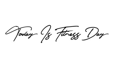 Today Is Fitness Day Calligraphy Handwritten Text 
Positive Quote