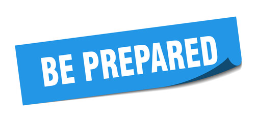 be prepared sticker. be prepared square isolated sign. be prepared label