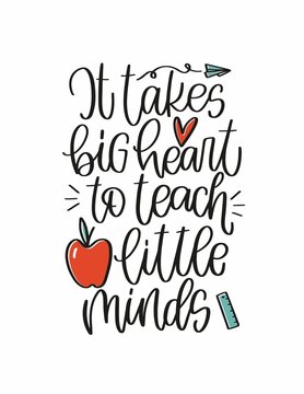 Teacher quote vector design with apple, paper plane and ruler images. It takes big heart to teach little minds calligraphy phrase for a gift decoration or t-shirt iron on.