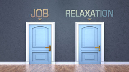Job and relaxation as a choice - pictured as words Job, relaxation on doors to show that Job and relaxation are opposite options while making decision, 3d illustration