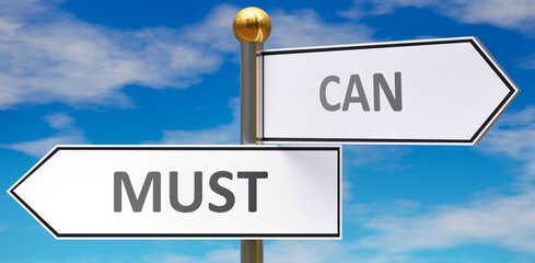 Must and can as different choices in life - pictured as words Must, can on road signs pointing at opposite ways to show that these are alternative options., 3d illustration