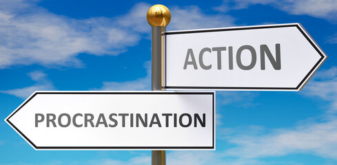 Procrastination and action as different choices in life - pictured as words Procrastination, action on road signs pointing at opposite ways to show that these are alternative options., 3d illustration