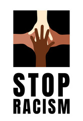 Stop racism poster, black lives matter poster. motivational poster against racism and discrimination.hands of different races together latin american skin, palms,international,multinational,tolerance 