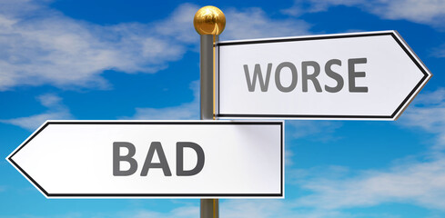 Bad and worse as different choices in life - pictured as words Bad, worse on road signs pointing at opposite ways to show that these are alternative options., 3d illustration