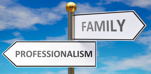 Professionalism and family as different choices in life - pictured as words Professionalism, family on road signs pointing at opposite ways to show that these are alternative options., 3d illustration