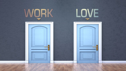 Work and love as a choice - pictured as words Work, love on doors to show that Work and love are opposite options while making decision, 3d illustration