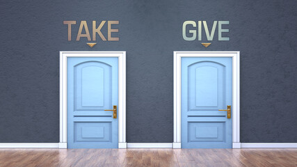 Take and give as a choice - pictured as words Take, give on doors to show that Take and give are opposite options while making decision, 3d illustration