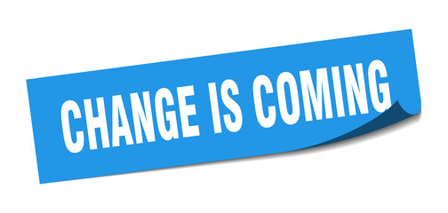 change is coming sticker. change is coming square isolated sign. change is coming label