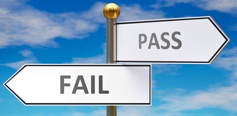 Fail and pass as different choices in life - pictured as words Fail, pass on road signs pointing at opposite ways to show that these are alternative options., 3d illustration