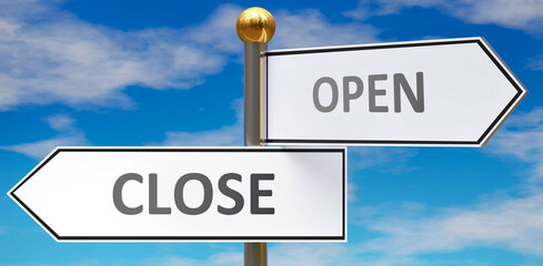 Close and open as different choices in life - pictured as words Close, open on road signs pointing at opposite ways to show that these are alternative options., 3d illustration