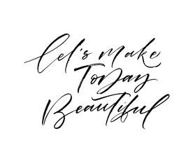 Let's make today beautiful card. Hand drawn brush style modern calligraphy. Vector illustration of handwritten lettering. 