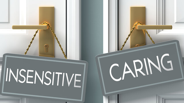 caring or insensitive as a choice in life - pictured as words insensitive, caring on doors to show that insensitive and caring are different options to choose from, 3d illustration