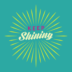 Keep Shining Typographic Quote. Vector Illustration