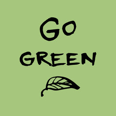 Handwritten vector words "Go green". Overlay text for poster, shop, mall, delivery, e-commerce, cafe, blog, billboard.