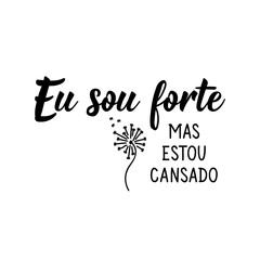 I am strong but I am tired in Portuguese. Motherlife lettering. Ink illustration. Modern brush calligraphy.