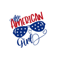 All American Girl - Happy Independence Day, lettering design illustration. Good for advertising, poster, announcement, invitation, party, T shirt print , poster, banner.