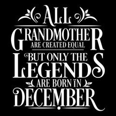 Fototapeta na wymiar All Grandmother are equal but legends are born in December