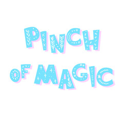 Pinch of Magic. Inscription executed in the cartoon style and decorated with primitive patterns. Good for children's and theme parties.