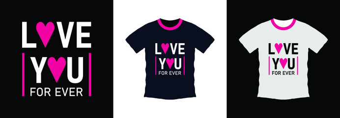 Love you for ever typography t-shirt design. print ready, vector illustration. Global swatches