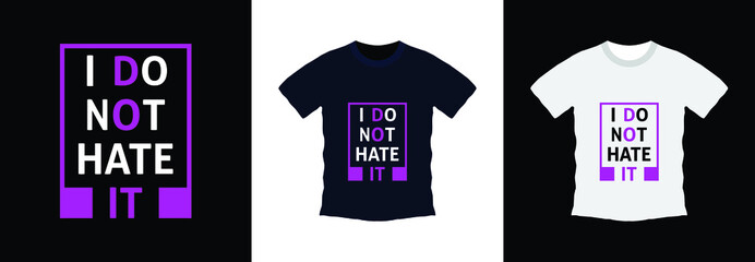 I don't hate it typography t-shirt design. print ready, vector illustration. Global swatches