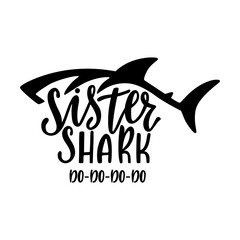 Sister shark. Inspirational quote with shark silhouette. Hand writing calligraphy phrase. Vector illustration isolated for print and poster.
