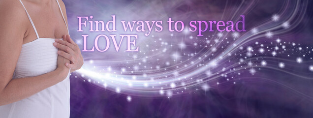 Spread your beautiful love concept - female in white dress holding hands over heart with a stream of white sparkling love flowing out and the words Find ways to spread LOVE against a purple background