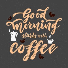Hand calligraphy lettering Quote Good morning starts with coffee. Cup and maker. Brown beans.