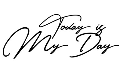 Today is My Day Typography Handwritten Text 
Positive Quote