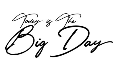 Today is The Big Day Typography Handwritten Text 
Positive Quote