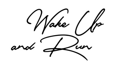 Wake Up and Run Typography Handwritten Text 
Positive Quote