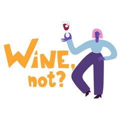 Wine not. Flat vector illustration on wine theme. Illustration for banner, poster, greeting card, party invitation. Happy girl with glass of wine.