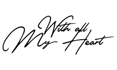With all My Heart Calligraphy Handwritten Text 
Positive Quote