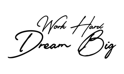 Work Hard Dream Big Typography Handwritten Text 
Positive Quote