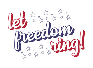 4th July. Hand drawn Let Freedom Ring quote. Independence Day of USA lettering. American patriotic phrase for postcard, invitation, poster, icon, label.
