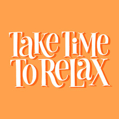 Take time to relax. Hand-drawn lettering quote for SPA, wellness center. Wellbeing concept. Phrase on a colored background. Good for poster, t-shirt, social media, web design element.