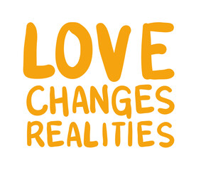 love changes realities lettering design of Quote phrase text and positivity theme Vector illustration